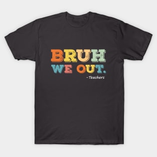 Bruh We Out T-Shirt